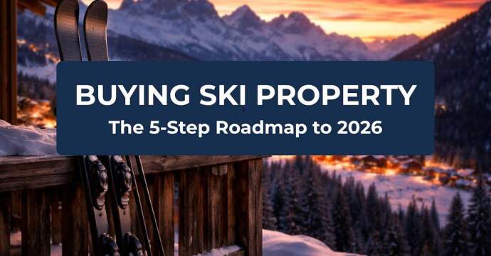 BUYING SKI PROPERTY. The 5-Step Roadmap to 2026