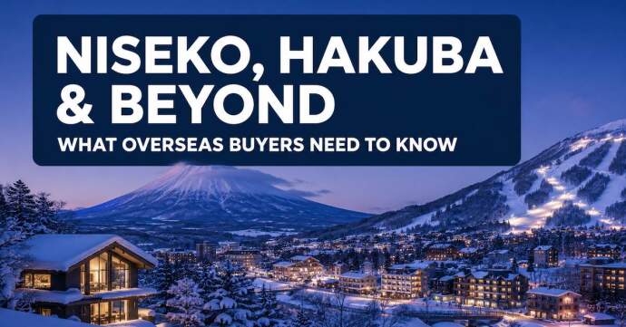 Niseko, Hakuba & Beyond. What Overseas Buyers Need to Know